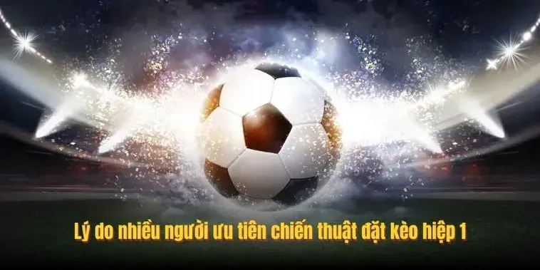 Hướng Dẫn Chiến Thuật Đánh Kèo Tài Xỉu Hiệp 1 Hiệu Quả Nhất Hiện Nay