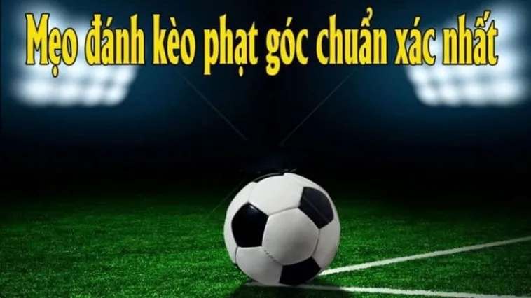 Những Chiến Thuật Đặt Cược Kèo Phạt Góc Bóng Đá Đỉnh Cao Cho Mọi Người